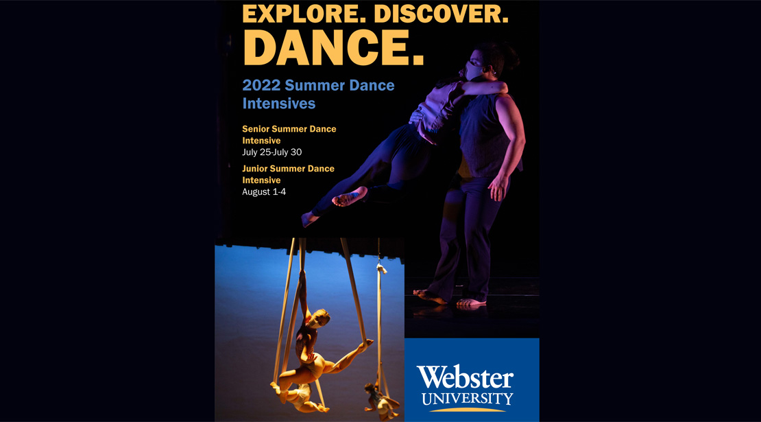 Explore. Discover. Dance. 2022 Summer Dance Intensives, Senior Summer Dance Intensives July 25-30, Junior Summer Dance Intensives Aug. 1-4, Webster University